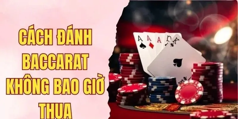 cách đánh baccarat không bao giờ thua
