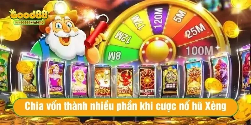 Chia vốn thành nhiều phần khi cược nổ hũ Xèng