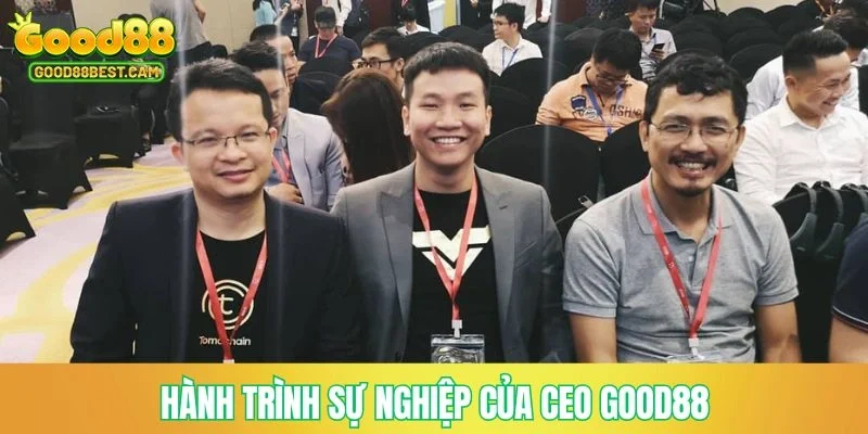 Hành trình sự nghiệp của CEO GOOD88