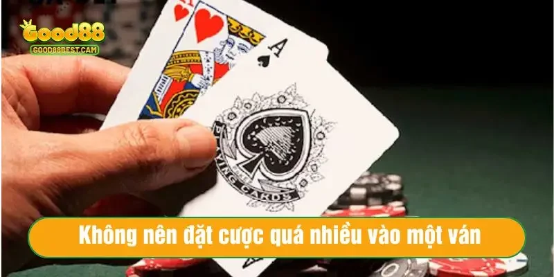 Không nên đặt cược quá nhiều vào một ván